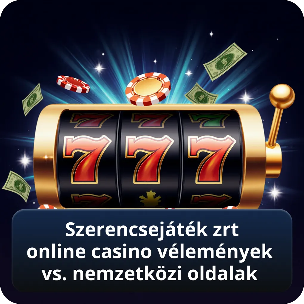 Szerencsejáték Zrt online casino vélemények vs nemzetközi oldalak